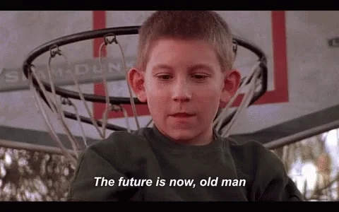 The future is now, old man